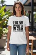 SCREEN PRINTED: "IF I'VE EVER OFFENDED YOU"