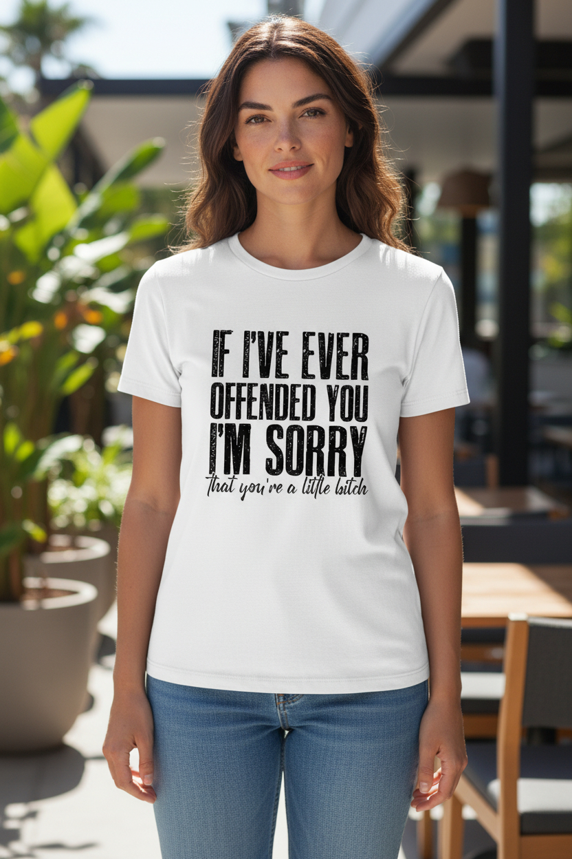 SCREEN PRINTED: "IF I'VE EVER OFFENDED YOU"