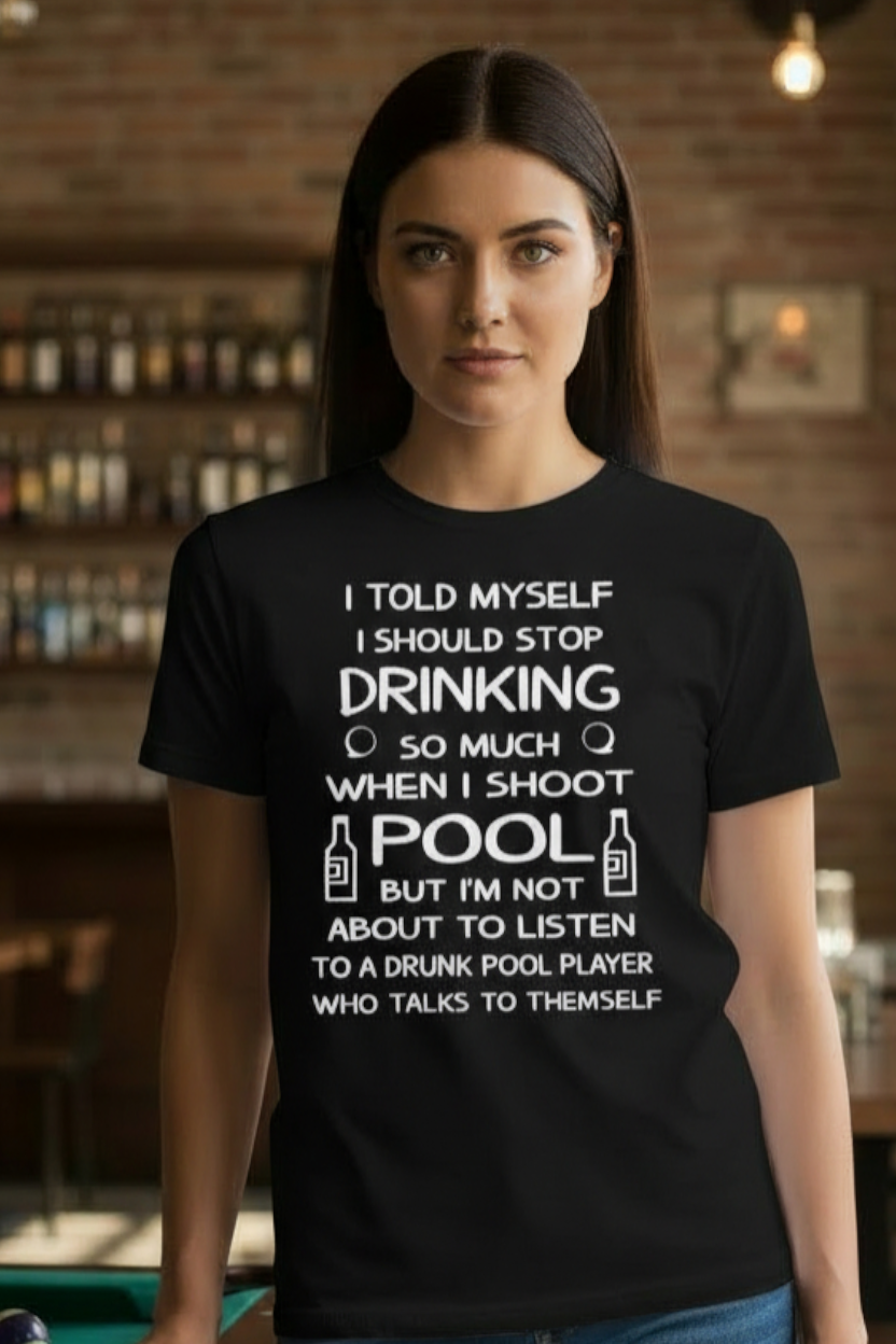 SCREEN PRINTED: "LISTEN TO A DRUNK AT POOL"